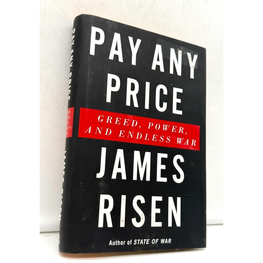 Pay Any Price: Greed, Power, and Endless War by James Risen | Hardcover - GREAT
